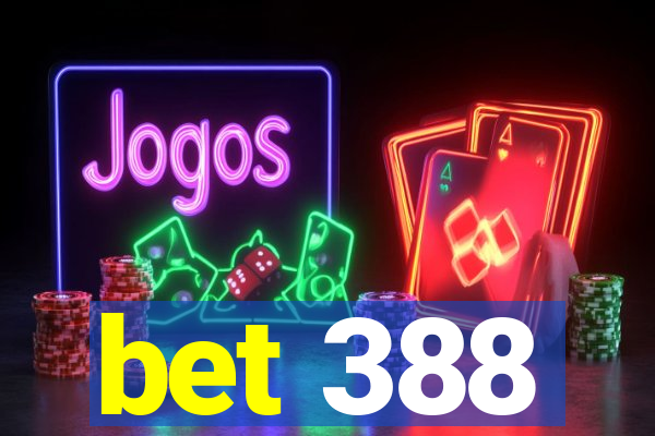 bet 388